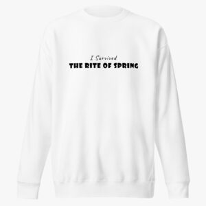 Rite of Spring Survivor Premium Sweatshirt