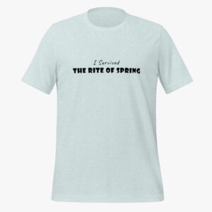 "I survived the Rite of Spring" classic t-shirt