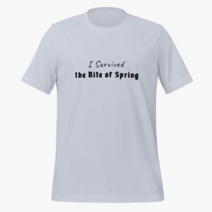 "I survived the Rite of Spring" classic t-shirt