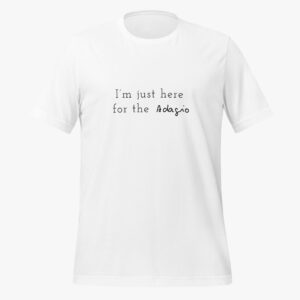 “I’m Just Here for the Adagio” Classic T-Shirt