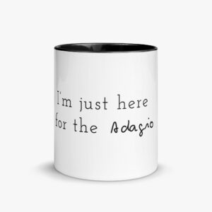 “I’m Just Here for the Adagio” Mug