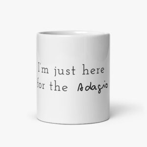 “I’m Just Here for the Adagio” white mug
