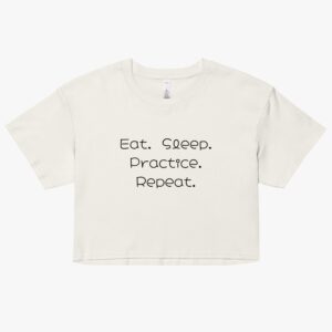 “Eat. Sleep. Practice. Repeat.” Women’s Crop Top
